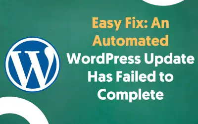 Easy Fix: An Automated WordPress Update Has Failed to Complete