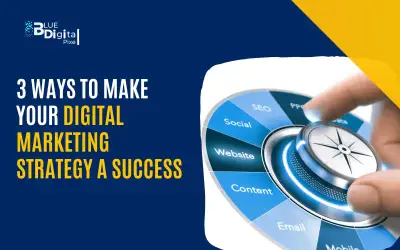 3 Ways to Make Your Digital Marketing Strategy a Success