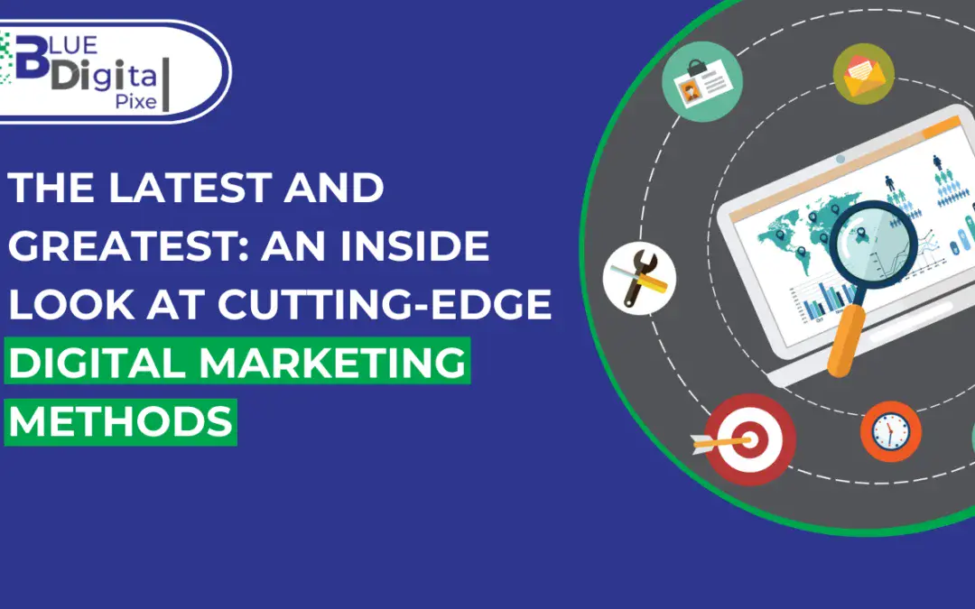 The Latest and Greatest Cutting-Edge Digital Marketing Methods