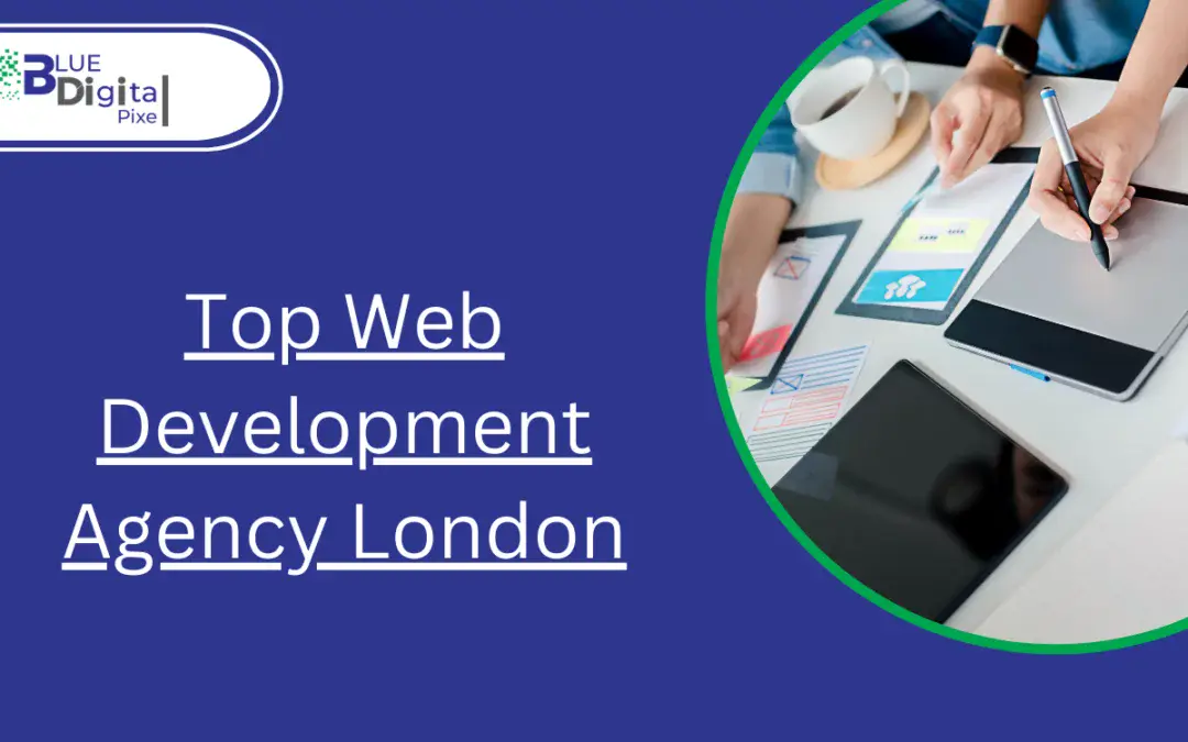 Top Web Development Agency in London: Crafting Digital Excellence