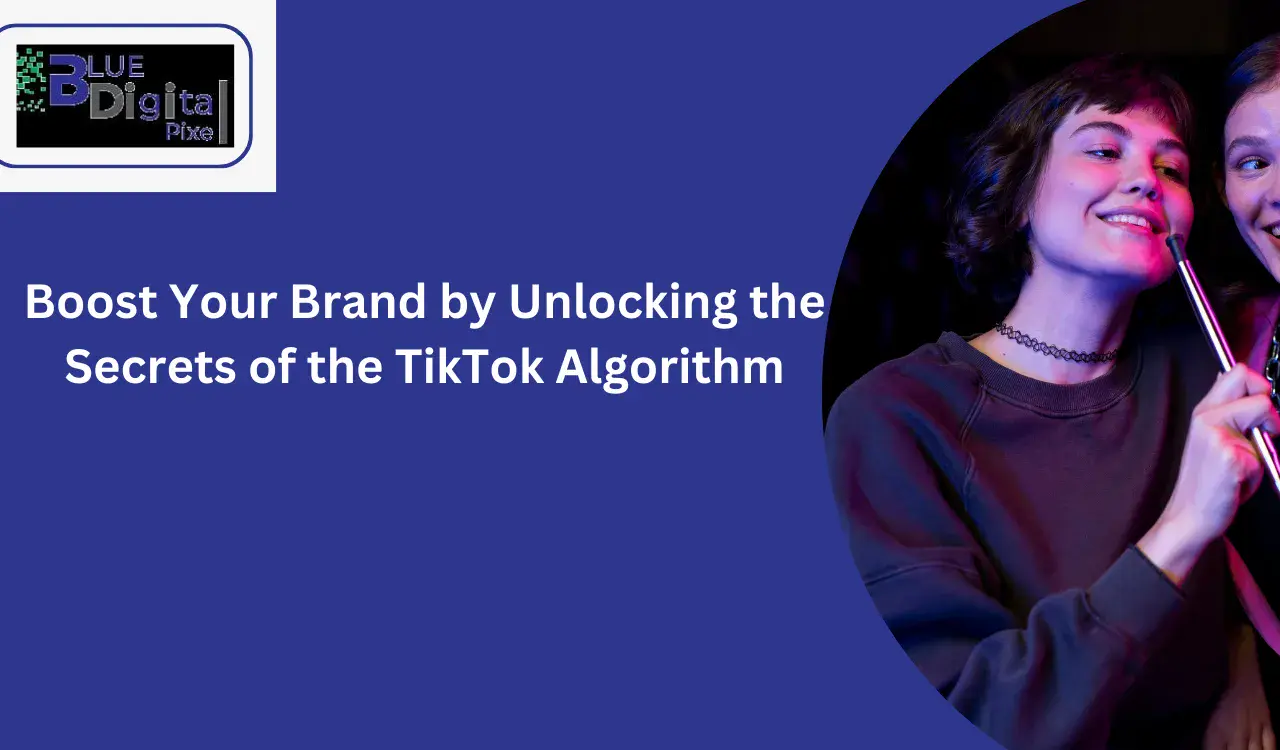 Boost Your Brand by Unlocking the Secrets of the TikTok Algorithm